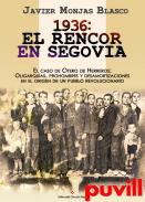 1936, el rencor en Segovia : el caso de Otero de Herreros : oligarquas, prohombres y desamortizaciones en el origen de un pueblo revolucionario