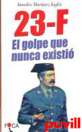 23-F, el golpe que nunca existi