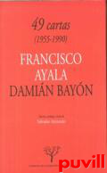 49 cartas (1955-1990) : Francisco Ayala -Damin Bayn