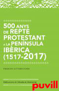 500 anys de repte protestant a la Pennsula Ibrica (1517-2017)