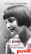  procura da poesa : vida e obra de Luz Pozo Garza