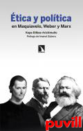 tica y poltica : en Maquiavelo, Weber y Marx