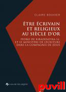 tre crivain et religieux au Sicle d'or : Pedro de Ribadeneyra S.I. et le ministre de l'criture dans la Compagnie de Jsus