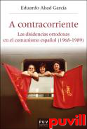 A contracorriente : las disidencias ortodoxas en el comunismo espaol (1968-1989)