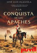 A la conquista de los apaches : la epopeya de lvar Nuez Cabeza de Vaca en el descubrimiento del sur americano