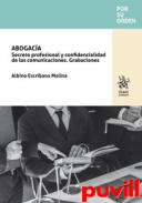 Abogaca : Secreto profesional y confidencialidad de las comunicaciones. Grabaciones