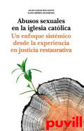 Abusos sexuales en la Iglesia Catlica : un efoque sistmico desde la experiencia en justicia restaurativa