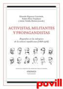 Activistas, militantes y propagandistas : biografas en los mrgenes de la cultura republicana (1868-1978)