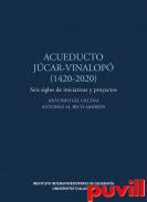 Acueducto Jcar-Vinalop (1420-2020) : seis siglos de iniciativas y proyectos