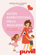 Adis expectativas, hola realidad : mitos y verdades de la maternidad real