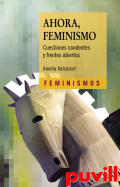 Ahora, feminismo : cuestiones candentes y frentes abiertos