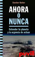 Ahora o nunca : Entender tu planeta y la urgencia de actuar