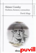 Aleister Crowley : ocultismo, literatura y contracultura