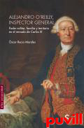 Alejandro O'Reilly, inspector general : poder militar, familia y territorio en el reinado de Carlos III