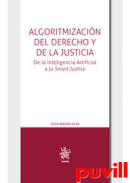 Algoritmizacin del Derecho y de la Justicia : de la inteligencia artificial a la Smart Justice