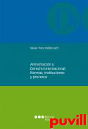 Alimentacin y derecho internacional : normas, instituciones y procesos