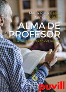 Alma de profesor : la mejor profesin del mundo