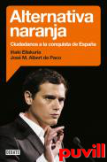 Alternativa naranja : Ciudadanos a la conquista de Espaa