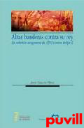 Alzar banderas contra su rey : la rebelin aragonesa de 1591 contra Felipe II