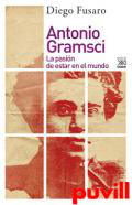 Antonio Gramsci : la pasin de estar en el mundo