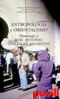 Antropologa y orientalismo : homenaje a Jos Antonio Gonzlez Alcantud