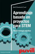 Aprendizaje basado en proyectos para STEM : Breve manual prctico