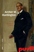 Archer M. Huntington : el fundador de la Hispanic Society of America en Espaa