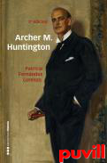 Archer M. Huntington : el fundador de la Hispanic Society of America en Espaa