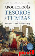 Arqueologa : tesoros y tumbas