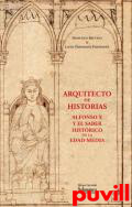 Arquitecto de historias : Alfonso X y el saber histrico en la Edad Media