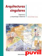 Arquitecturas singulares : ingeniera y arqueologa industrial