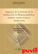 Aspectos de la historia de la traduccin en Hispanoamrica : autores, traducciones y traductores