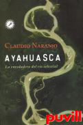 Ayahuasca : la enredadera del ro celestial