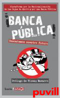 Banca pblica! : rescatemos nuestro futuro