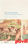 Barcelona hospitalria : la ciutat i els seus hospitals, segles XIV-XX