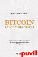 Bitcoin lo cambia todo : implicaciones sociales y econmicas de la invencin ms importante del siglo XXI