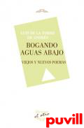 Bogando aguas abajo : viejos y nuevos poemas