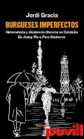 Burgueses imperfectos : heterodoxia y disidencia literaria en Catalua. De Josep Pla a Pere Gimferrer