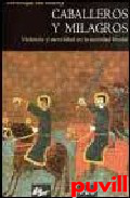 Caballeros y milagros : violencia y sacralidad en la sociedad feudal