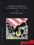 Cafs de Zaragoza : su biografa, 1797-1939