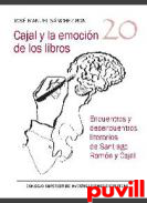 Cajal y la emocin de los libros : encuentros y desencuentros literarios de Santiago Ramn y Cajal