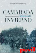 Camarada invierno : experiencia y memoria de la Divisin Azul (1941-1945)