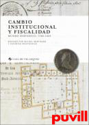 Cambio institucional y fiscalidad : mundo hispnico, 1760-1850