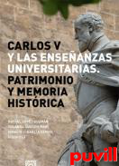 Carlos V y las enseanzas universitarias : patrimonio y memoria histrica