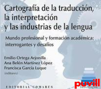 Cartografa de la traduccin, la interpretacin y las industrias de la lengua : mundo profesional y formacin acadmica: interrogantes y desafos