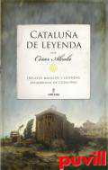 Catalua de leyenda : relatos mgicos y leyendas asombrosas de Catalua
