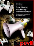 Caudillismo, e-poltica y teledemocracia : comunicacin de gobierno en Amrica Latina