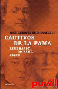 Cautivos de la fama : Rembrant, Mozart, Freud