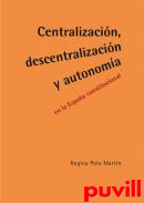 Centralizacin, descentralizacin y autonoma : en la Espaa constitucional