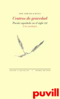 Centros de gravedad : poesa espaola en el siglo XXI : (una antologa)
